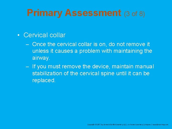 Primary Assessment (3 of 8) • Cervical collar – Once the cervical collar is