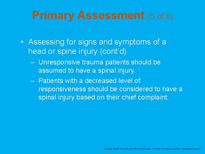 Primary Assessment (5 of 8) • Assessing for signs and symptoms of a head