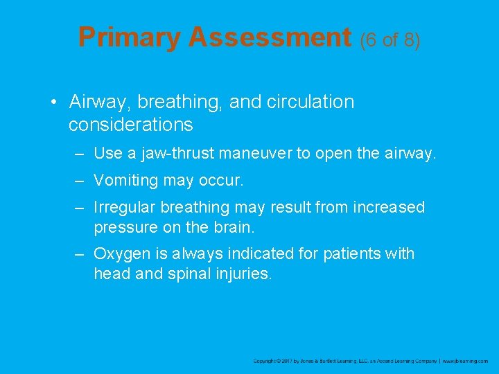 Primary Assessment (6 of 8) • Airway, breathing, and circulation considerations – Use a