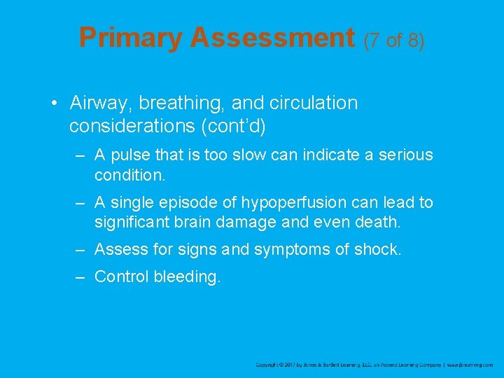 Primary Assessment (7 of 8) • Airway, breathing, and circulation considerations (cont’d) – A