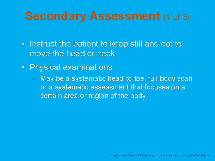 Secondary Assessment (1 of 6) • Instruct the patient to keep still and not