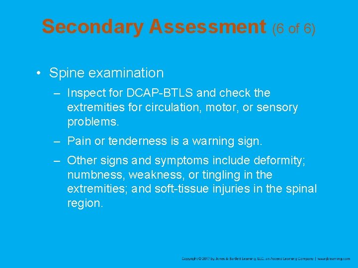 Secondary Assessment (6 of 6) • Spine examination – Inspect for DCAP-BTLS and check