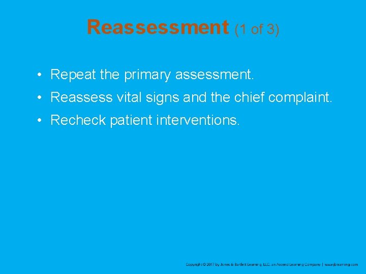 Reassessment (1 of 3) • Repeat the primary assessment. • Reassess vital signs and