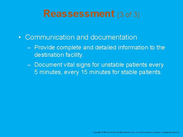 Reassessment (3 of 3) • Communication and documentation – Provide complete and detailed information