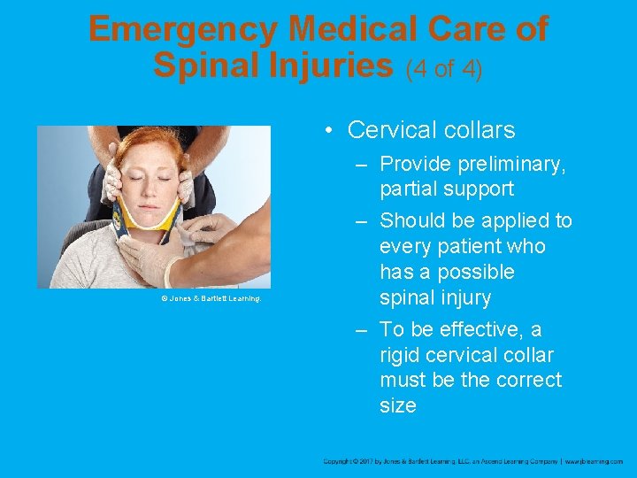 Emergency Medical Care of Spinal Injuries (4 of 4) • Cervical collars © Jones