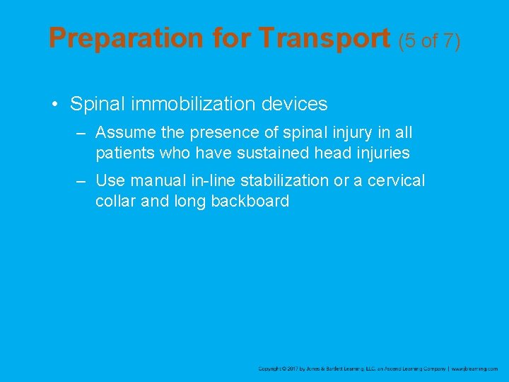 Preparation for Transport (5 of 7) • Spinal immobilization devices – Assume the presence