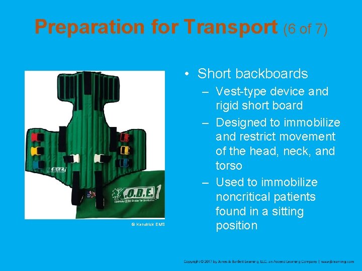 Preparation for Transport (6 of 7) • Short backboards © Kendrick EMS – Vest-type