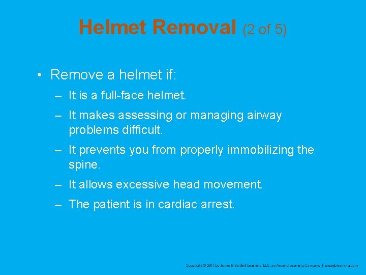 Helmet Removal (2 of 5) • Remove a helmet if: – It is a