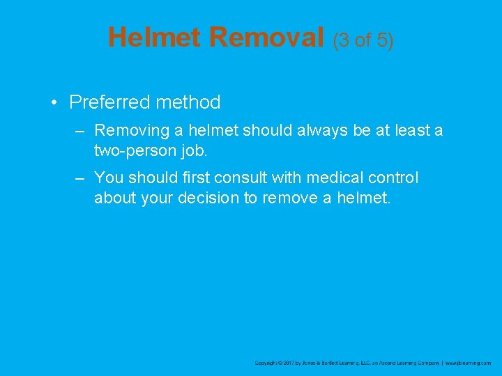 Helmet Removal (3 of 5) • Preferred method – Removing a helmet should always