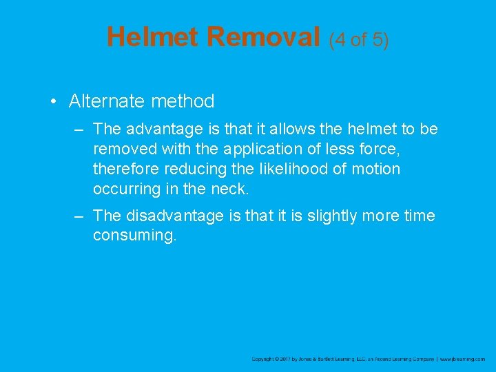 Helmet Removal (4 of 5) • Alternate method – The advantage is that it