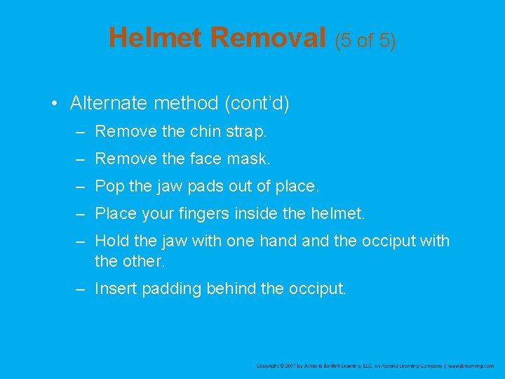 Helmet Removal (5 of 5) • Alternate method (cont’d) – Remove the chin strap.