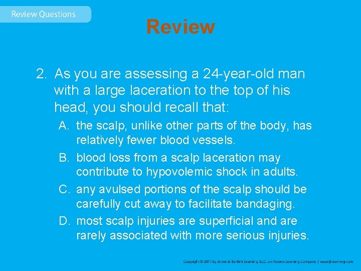 Review 2. As you are assessing a 24 -year-old man with a large laceration