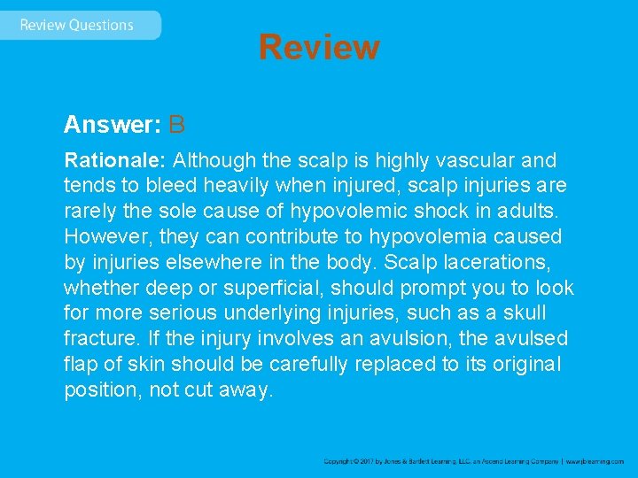 Review Answer: B Rationale: Although the scalp is highly vascular and tends to bleed
