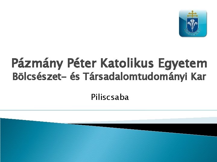 Pázmány Péter Katolikus Egyetem Bölcsészet- és Társadalomtudományi Kar Piliscsaba 