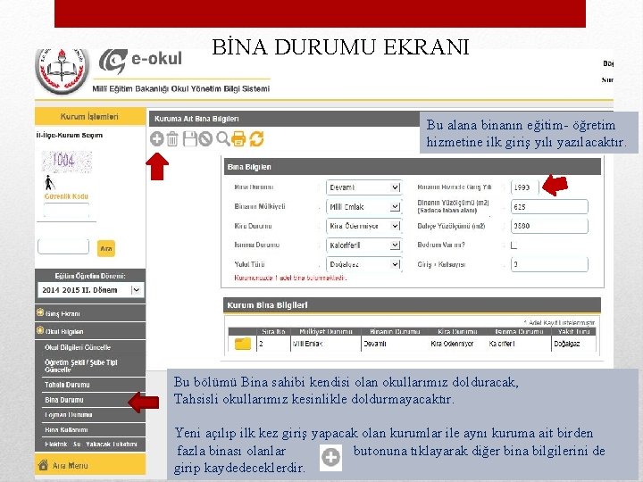 BİNA DURUMU EKRANI Bu alana binanın eğitim- öğretim hizmetine ilk giriş yılı yazılacaktır. Bu