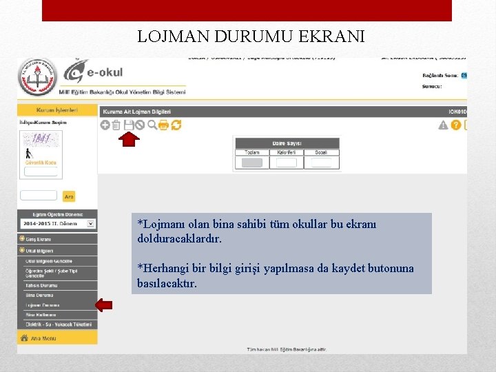 LOJMAN DURUMU EKRANI *Lojmanı olan bina sahibi tüm okullar bu ekranı dolduracaklardır. *Herhangi bir