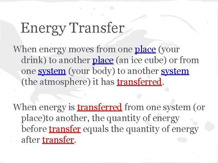 Energy Transfer When energy moves from one place (your drink) to another place (an