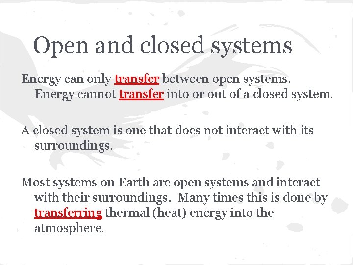 Open and closed systems Energy can only transfer between open systems. Energy cannot transfer