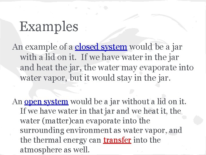 Examples An example of a closed system would be a jar with a lid
