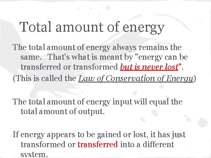 Total amount of energy The total amount of energy always remains the same. That's