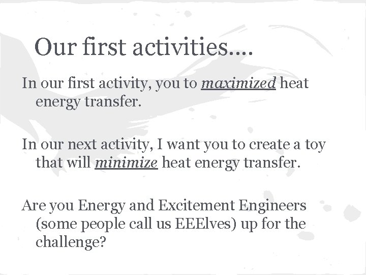 Our first activities. . In our first activity, you to maximized heat energy transfer.