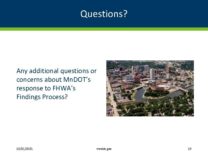 Questions? Any additional questions or concerns about Mn. DOT’s response to FHWA’s Findings Process?