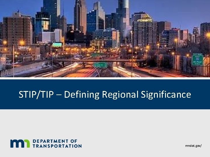 STIP/TIP – Defining Regional Significance mndot. gov/ 