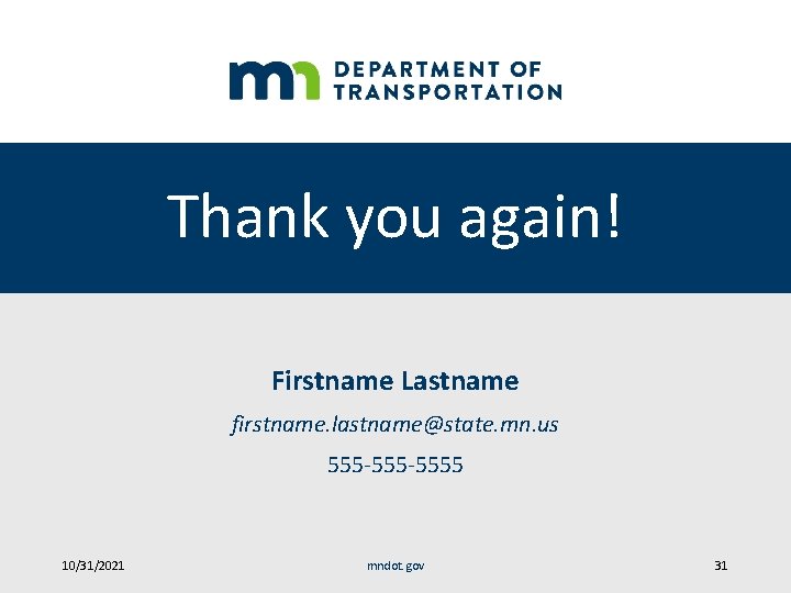 Thank you again! Firstname Lastname firstname. lastname@state. mn. us 555 -5555 10/31/2021 mndot. gov