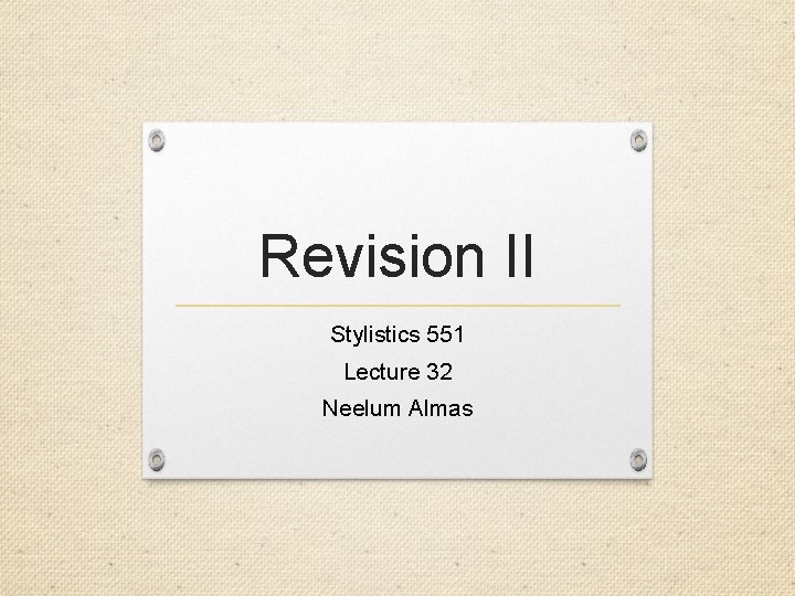 Revision II Stylistics 551 Lecture 32 Neelum Almas 