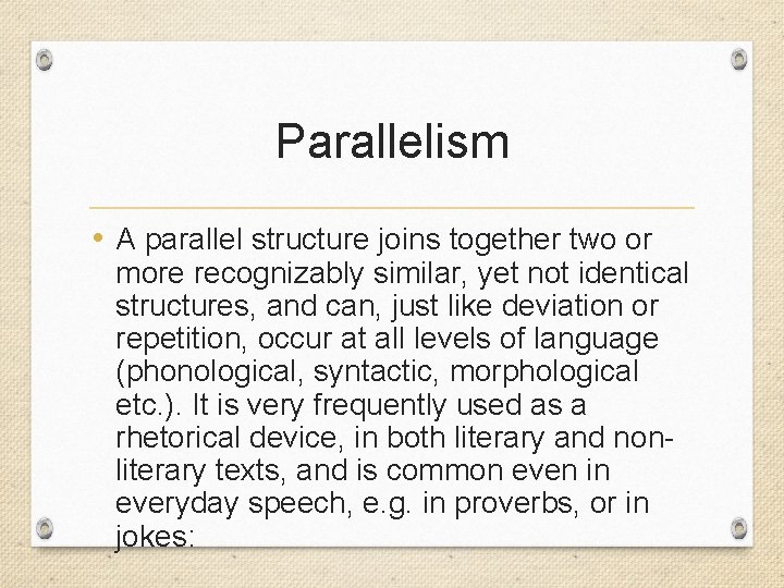 Parallelism • A parallel structure joins together two or more recognizably similar, yet not