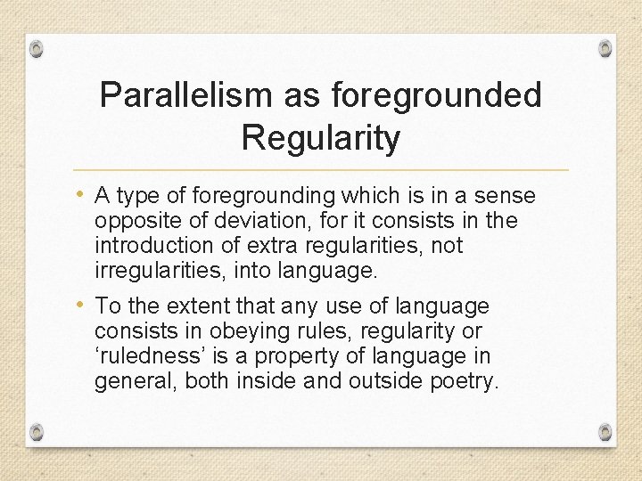 Parallelism as foregrounded Regularity • A type of foregrounding which is in a sense