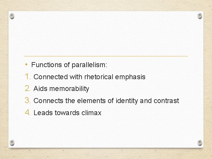  • Functions of parallelism: 1. Connected with rhetorical emphasis 2. Aids memorability 3.