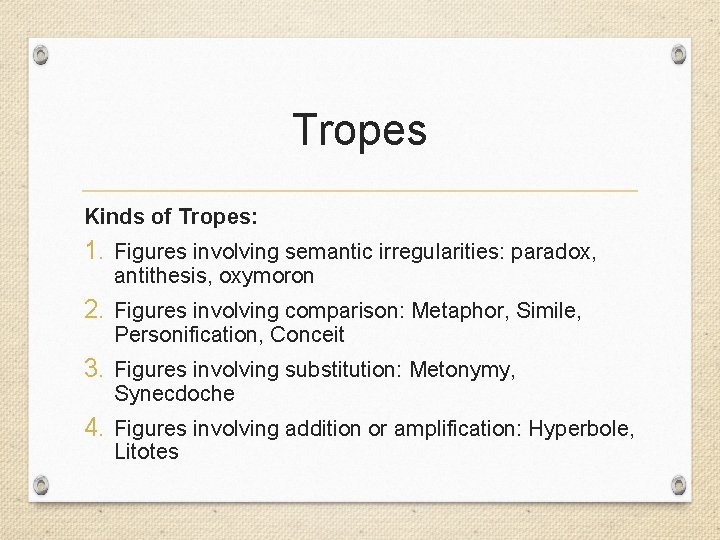 Tropes Kinds of Tropes: 1. Figures involving semantic irregularities: paradox, antithesis, oxymoron 2. Figures