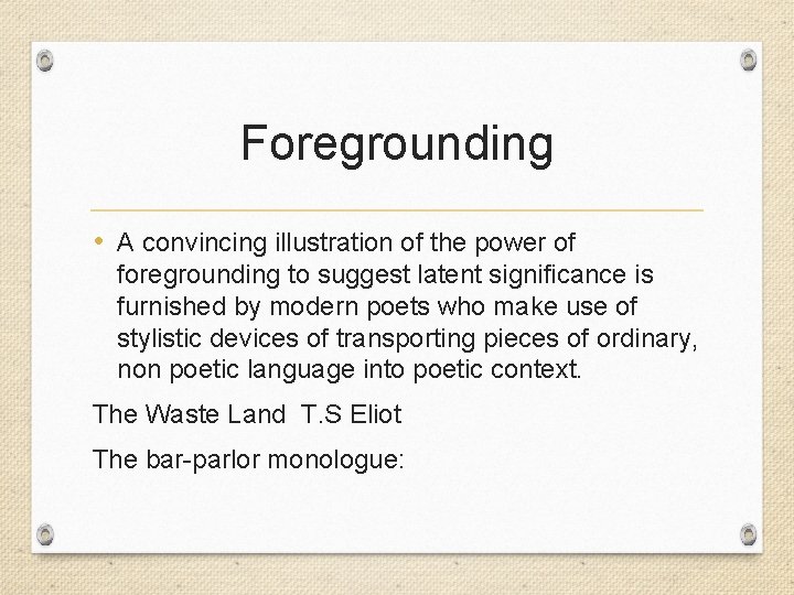 Foregrounding • A convincing illustration of the power of foregrounding to suggest latent significance