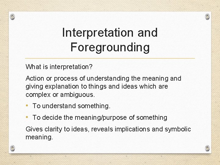 Interpretation and Foregrounding What is interpretation? Action or process of understanding the meaning and