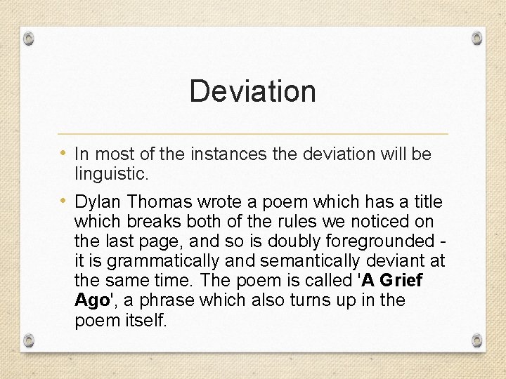 Deviation • In most of the instances the deviation will be linguistic. • Dylan