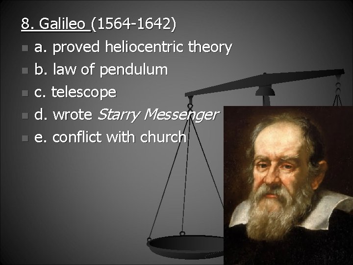 8. Galileo (1564 -1642) n a. proved heliocentric theory n b. law of pendulum