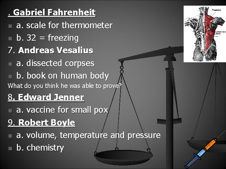 . Gabriel Fahrenheit n a. scale for thermometer n b. 32 = freezing 7.