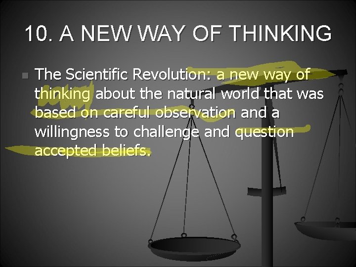 10. A NEW WAY OF THINKING n The Scientific Revolution: a new way of