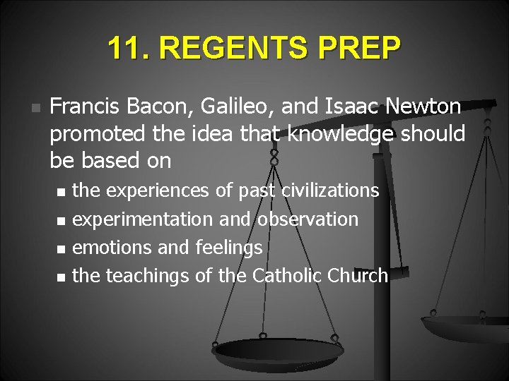11. REGENTS PREP n Francis Bacon, Galileo, and Isaac Newton promoted the idea that