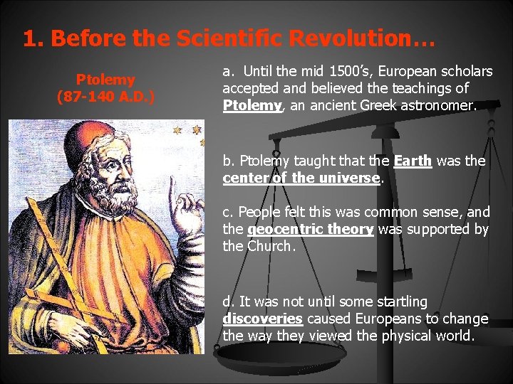 1. Before the Scientific Revolution… Ptolemy (87 -140 A. D. ) a. Until the