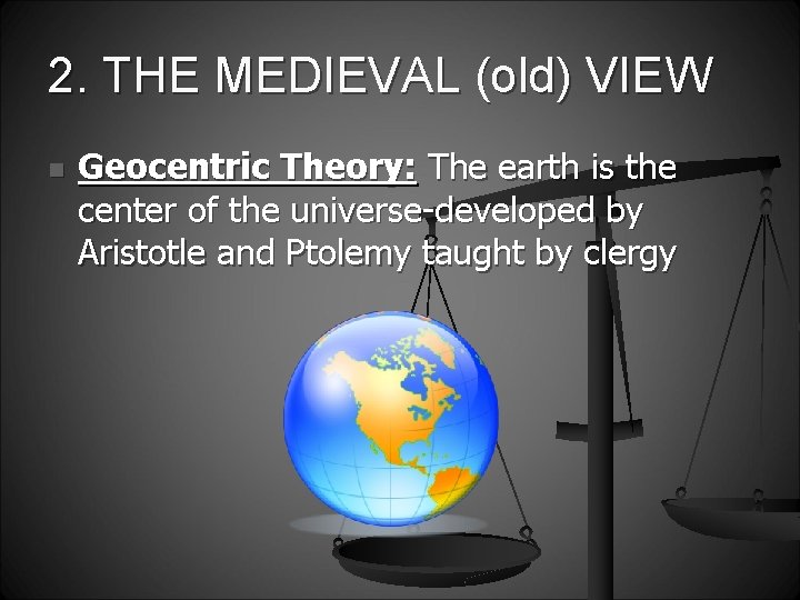 2. THE MEDIEVAL (old) VIEW n Geocentric Theory: The earth is the center of