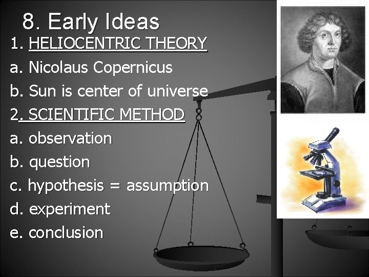8. Early Ideas 1. HELIOCENTRIC THEORY a. Nicolaus Copernicus b. Sun is center of