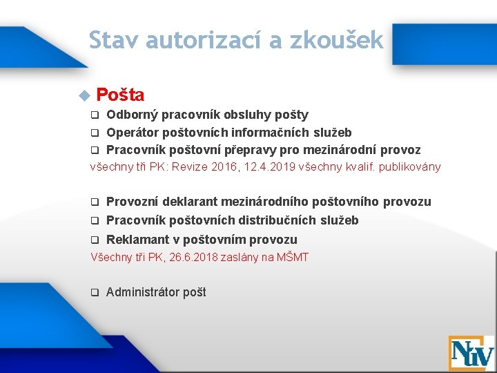 Stav autorizací a zkoušek Pošta Odborný pracovník obsluhy pošty q Operátor poštovních informačních služeb