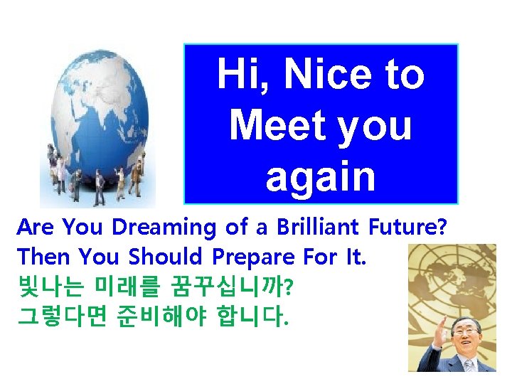 Hi, Nice to Meet you again Are You Dreaming of a Brilliant Future? Then