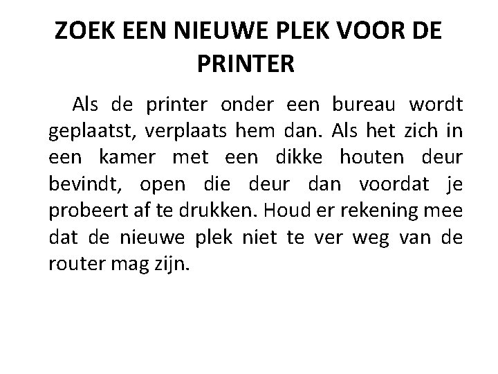 ZOEK EEN NIEUWE PLEK VOOR DE PRINTER Als de printer onder een bureau wordt ZOEK EEN NIEUWE PLEK VOOR DE PRINTER Als de printer onder een bureau wordt