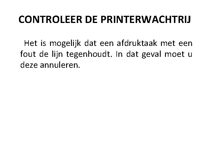 CONTROLEER DE PRINTERWACHTRIJ Het is mogelijk dat een afdruktaak met een fout de lijn CONTROLEER DE PRINTERWACHTRIJ Het is mogelijk dat een afdruktaak met een fout de lijn