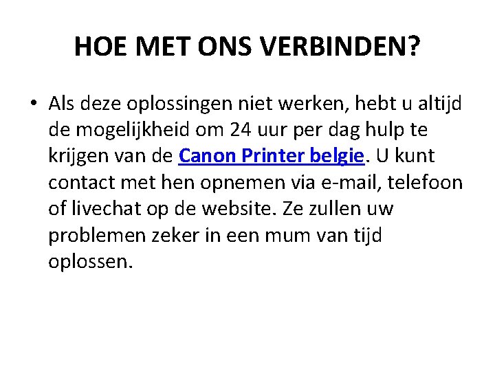HOE MET ONS VERBINDEN? • Als deze oplossingen niet werken, hebt u altijd de HOE MET ONS VERBINDEN? • Als deze oplossingen niet werken, hebt u altijd de