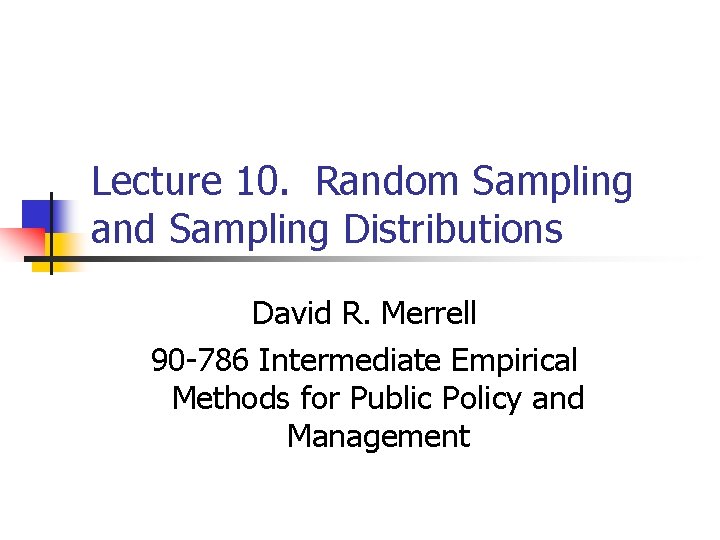 Lecture 10. Random Sampling and Sampling Distributions David R. Merrell 90 -786 Intermediate Empirical