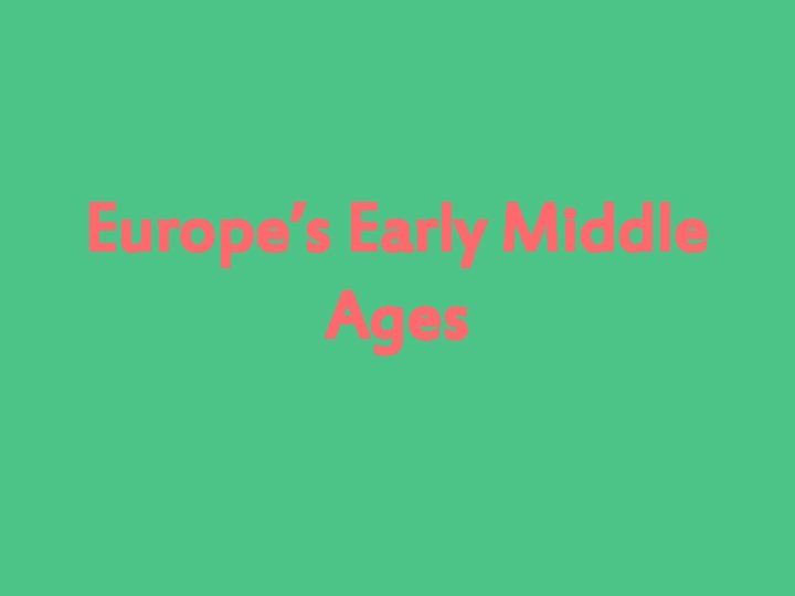 Europe’s Early Middle Ages 